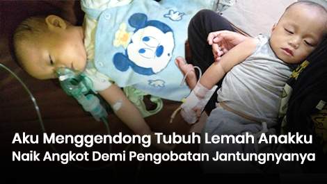 Aku Menggendong Tubuh Lemah Anakku Naik Angkot Demi Pengobatan Jantungnya