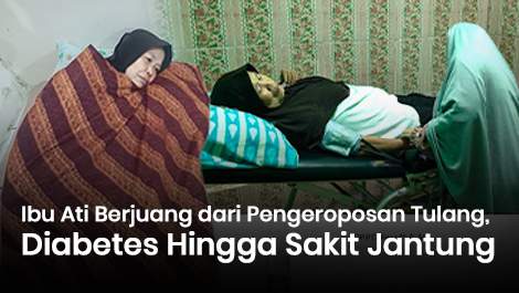 Ibu Ati Berjuang dari Pengeroposan Tulang, Diabetes Hingga Sakit Jantung