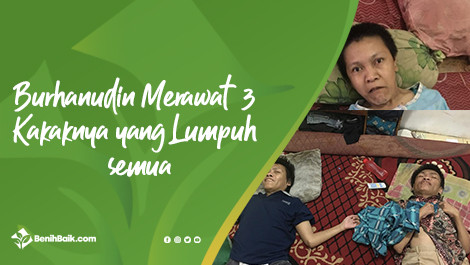 Burhanudin Merawat 3 Kakaknya yang Lumpuh Semua