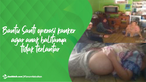 Bantu Santi Operasi Kanker Agar Anak Balitanya Tidak Terlantar